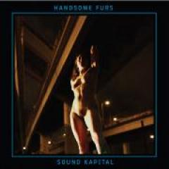 Handsome Furs Sound Kapital Handsome Furs Sound Kapital